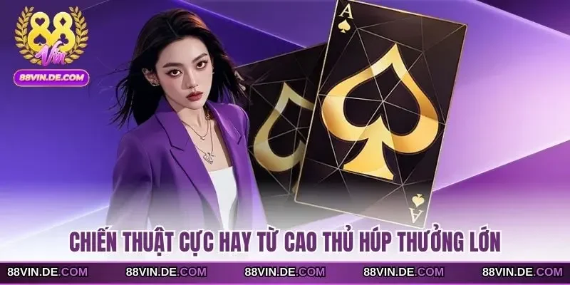 Chiến thuật cực hay từ cao thủ húp thưởng lớn