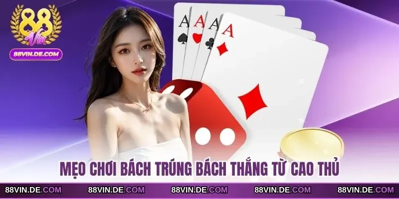 Mẹo chơi bách trúng bách thắng từ cao thủ