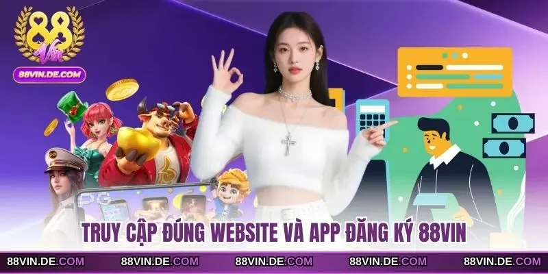 Truy cập đúng website và app đăng ký 88VIN