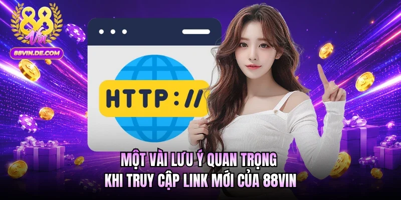 Một vài lưu ý quan trọng khi truy cập link mới của 88VIN