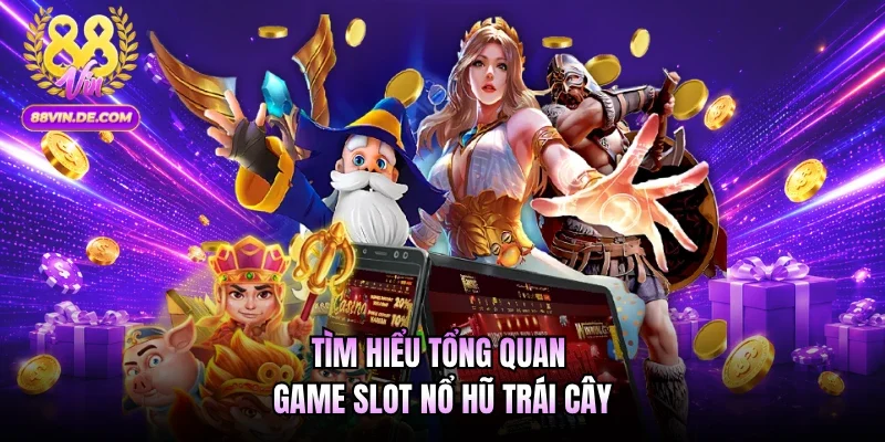 Tìm hiểu tổng quan game slot nổ hũ trái cây